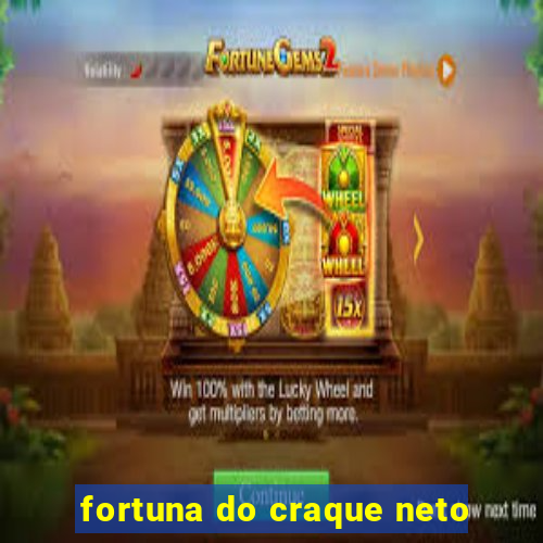 fortuna do craque neto